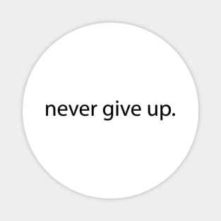 Never Give Up - Motivational Inspirational Quotes to Stay Inspired and Positive Magnet